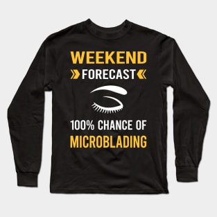 Weekend Forecast Microblading Microblade Long Sleeve T-Shirt